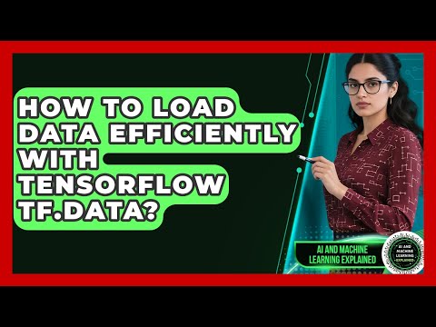 How To Load Data Efficiently With TensorFlow Tf.data? - AI and Machine Learning Explained
