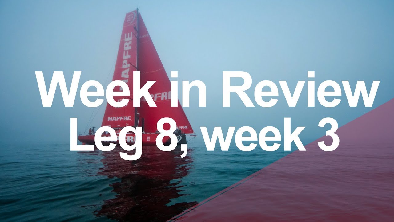 Week in Review - Leg 8, week 3 | Volvo Ocean Race