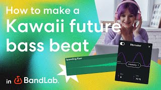 Make a Kawaii future bass beat in BandLab's free web Studio (BandLab Tutorial)