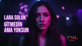 Lara Soluk - Gitmedin Ama Yoksun 🖤