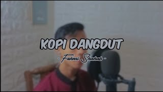 KOPI DANGDUT - FAHMI SHAHAB (cover)