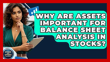 Why Are Assets Important For Balance Sheet Analysis In Stocks? - Stock and Options Playbook