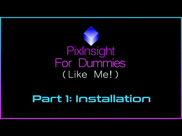 PixInsight For Dummies (Like Me) | Part 1 - Installation class=