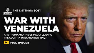 Trump’s war with Venezuela and the role of US media | The Listening Post