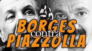 Borges vs Piazzolla: la pelea del siglo