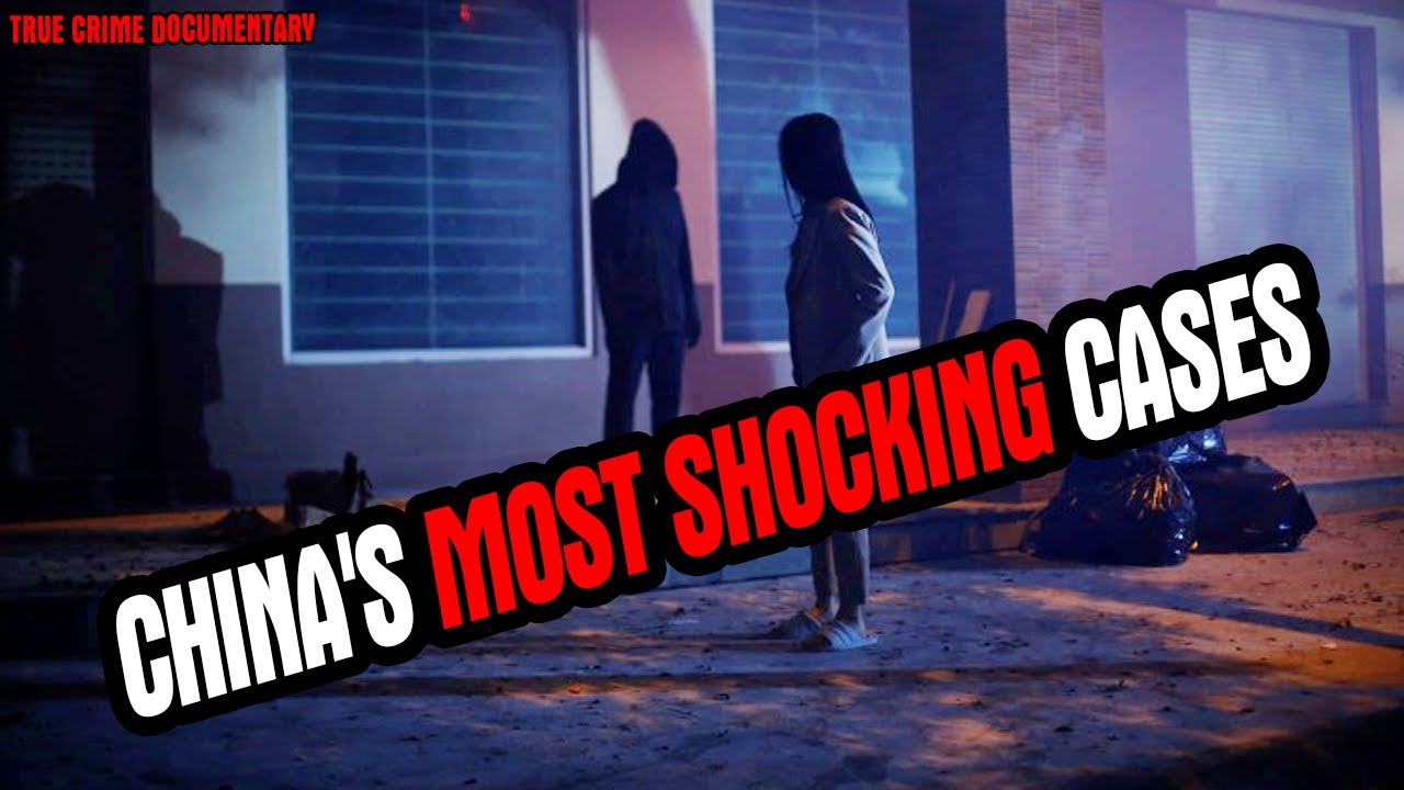 China's Most Shocking Cases | True Crime Documentary - YouTube
