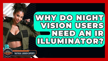 Why Do Night Vision Users Need An IR Illuminator? - Tactical Locker Experts