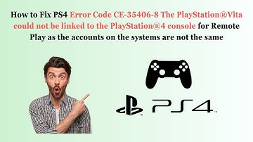 Fix PS4 Error Code CE-35406-8 The PlayStation®Vita not be linked to PlayStation®4 console for Remote