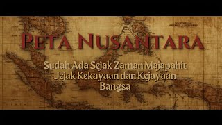 THE NUSANTARA MAP HAS EXISTED SINCE THE MAJAPAHIT ERA