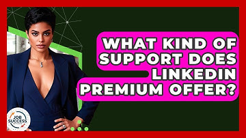 What Kind Of Support Does LinkedIn Premium Offer? | Job Success Network
