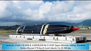 Australia Fie LRASM & JASSM ER On FA18F Super Hornets Add Maritime Stri Bey 370 km & Land Att 900 km