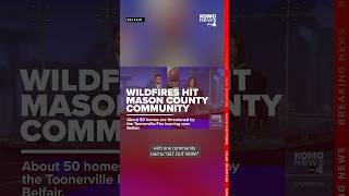 Wildfire in Mason County threatens 50 homes, evacuation orders issued