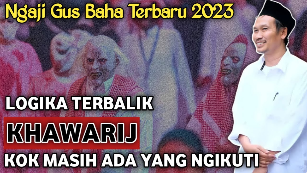 Gus Baha Terbaru 2023 - Logika KHAWARIJ Yang Terbalik
