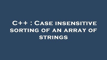 C++ : Case insensitive sorting of an array of strings