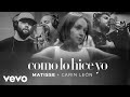 Matisse, Carin Leon - Como Lo Hice Yo (Letra/Lyrics)