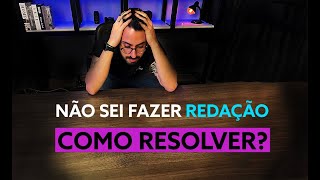 NÃO SEI FAZER REDAÇÃO  |  COMO APRENDER FÁCIL