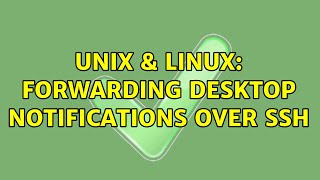 Unix &amp; Linux: Forwarding desktop notifications over SSH