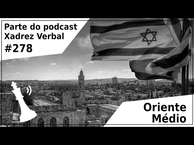 Xadrez Verbal Podcast #322 – América Latina, Europa e Oriente Médio