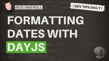DevTips Daily - Rick and Roll Project - Formatting dates with DayJS