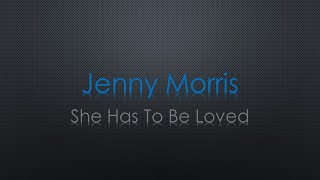 Jenny Morris She Has To Be Loved Lyrics