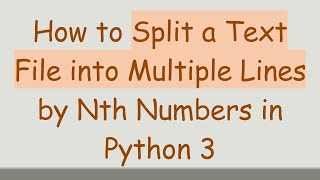 How to Split a Text File into Multiple Lines by Nth Numbers in Python 3