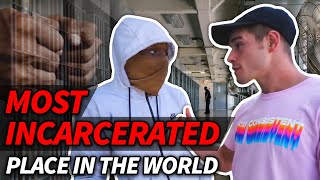 Visiting the Most Incarcerated Place in the World