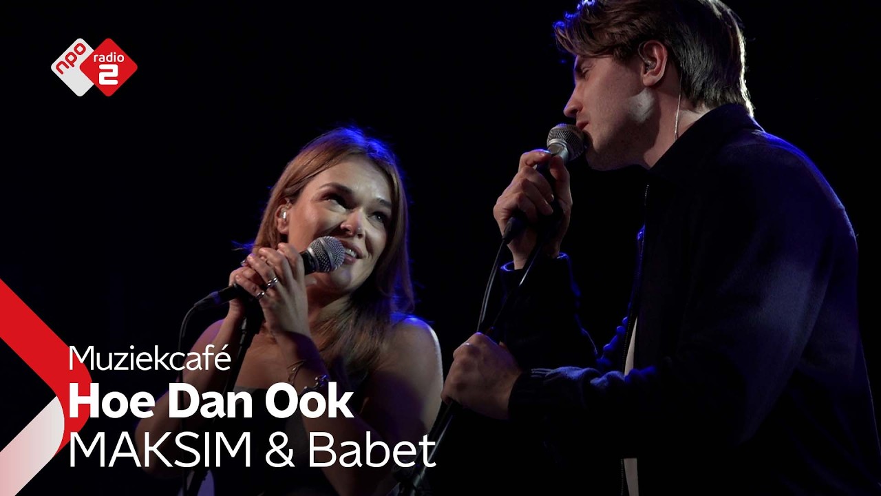 MAKSIM & Babet - Hoe Dan Ook | NPO Radio 2