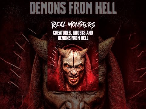 Real Monsters, Creatures, Ghosts and Demons from Hell
