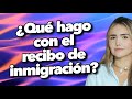 ¿Qué hago con el recibo de inmigración?