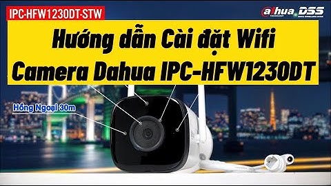 Hướng dẫn cấu hình consumer camera ajhua năm 2024