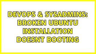 Famous DevOps & SysAdmins: Broken ubuntu installation doesnt booting (2 Solutions!!) Net Worth