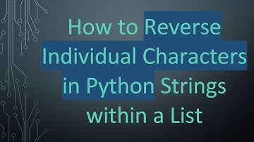 How to Reverse Individual Characters in Python Strings within a List