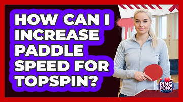 How can I increase paddle speed for topspin?