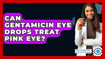 Can Gentamicin Eye Drops Treat Pink Eye? - Optometry Knowledge Base