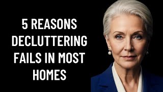 5 Reasons Decluttering Fails in Most Homes