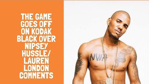 The Game Goes Off On Kodak Black Over Nipsey Hussle/ Lauren London Comments