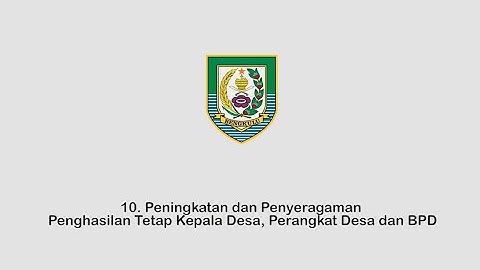 10  Peningkatan dan penyeragaman penghasilan tetap kepala desa, perangkat desa dan BPD