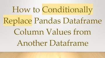How to Conditionally Replace Pandas Dataframe Column Values from Another Dataframe
