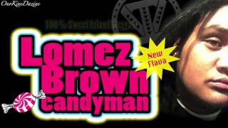 Video thumbnail of "Lomez Brown - Candyman ~~~ISLAND VIBE~~~"