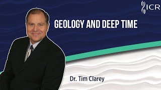 Geology and Deep Time | Dr. Tim Clarey, Ph.D.