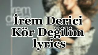 İrem Derici - Kör Değilim (Lyrics/sözleri) @iremderici