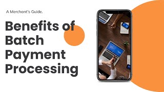 Information BENEFITS OF BATCH PAYMENT PROCESSING | MERCHANT ADVICE SERVICE Guide