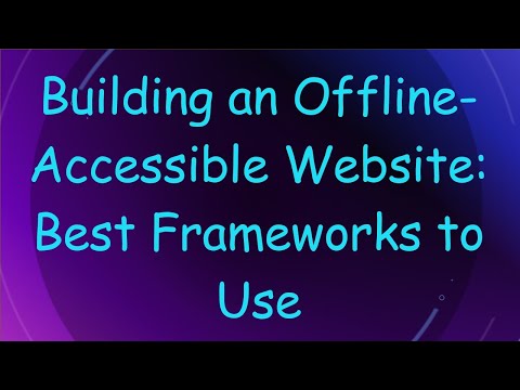 Building an Offline-Accessible Website: Best Frameworks to Use