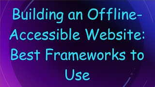 Building an Offline-Accessible Website: Best Frameworks to Use screenshot 4