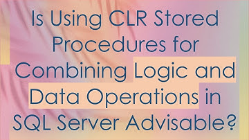 Is Using CLR Stored Procedures for Combining Logic and Data Operations in SQL Server Advisable?