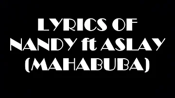 Lyrics of Nandy Ft  Aslay (  Mahabuba )