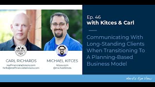 Kitces & Carl Ep. 46: Communicating With Clients When Moving To A Planning-Based Business Model
