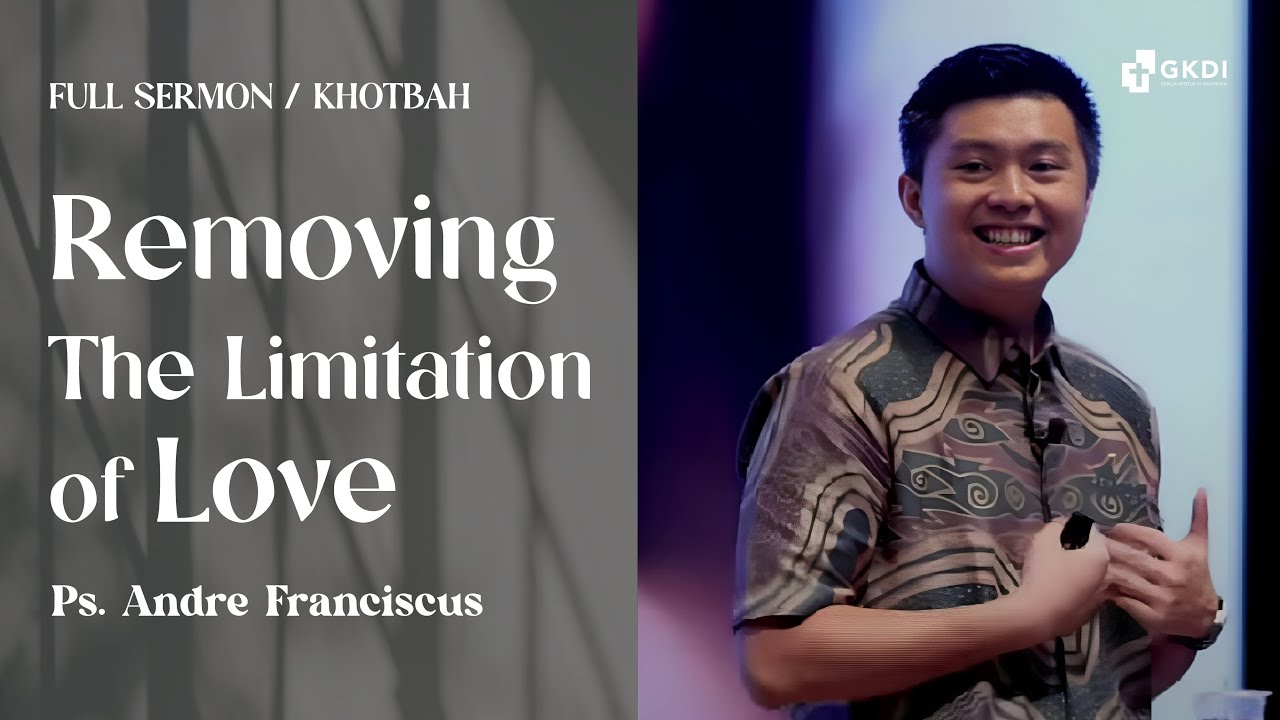REMOVING THE LIMITATIONS OF LOVE | Ps. Andre Franciscus | Khotbah Kristen Gereja GKDI