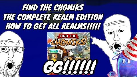 Find The Chomiks The Complete Realm EDITION: How to Get All Realms
