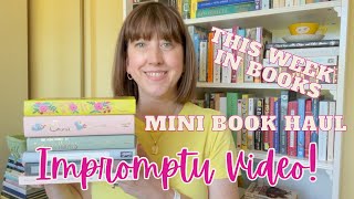 IMPROMPTU VIDEO | A Mini BOOK HAUL \& This Week in Books